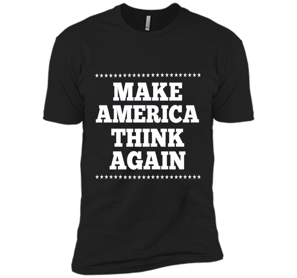 Make America Think Again T Shirt, Gift anti-Trump