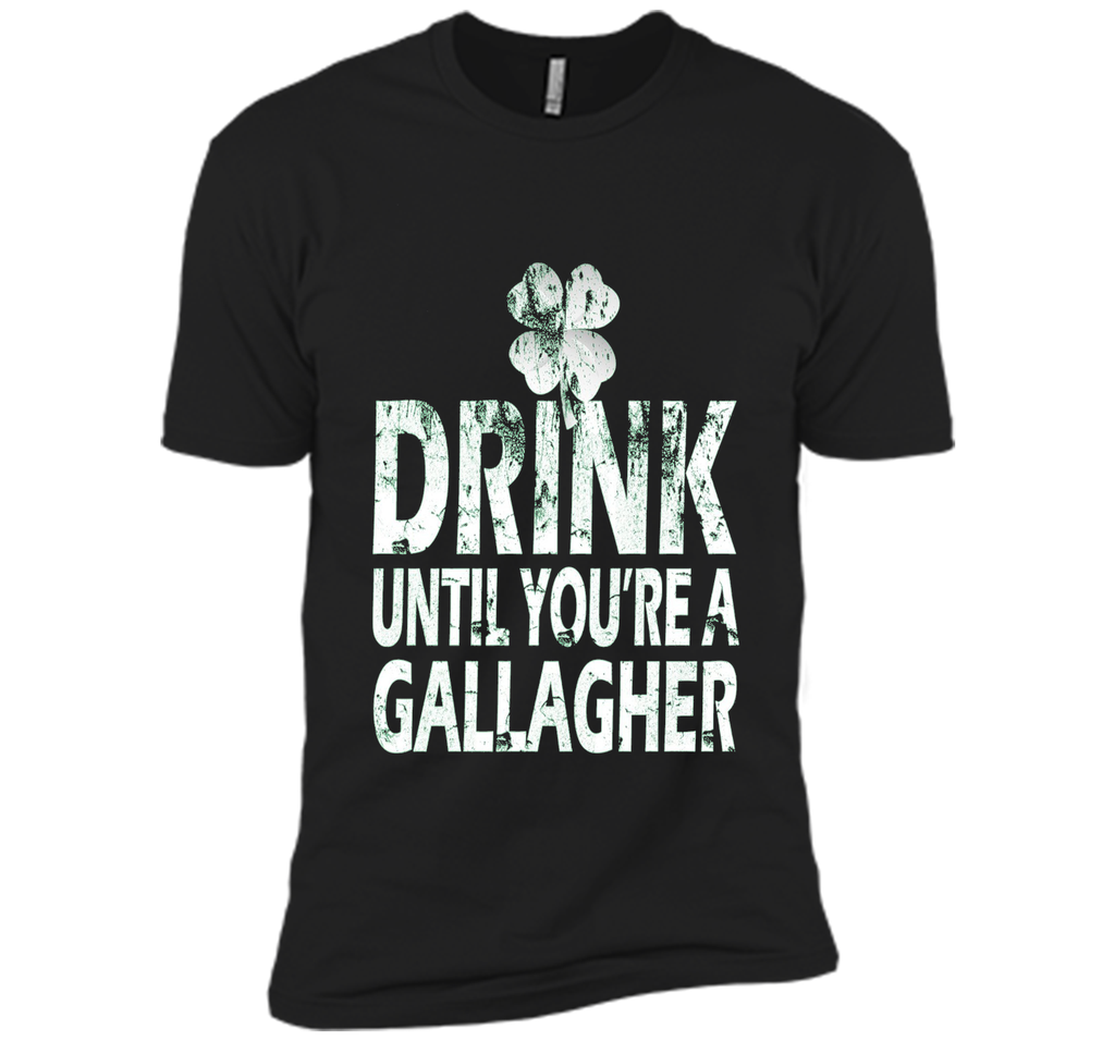 Drink Until You Are a Gallagher Funny Tee
