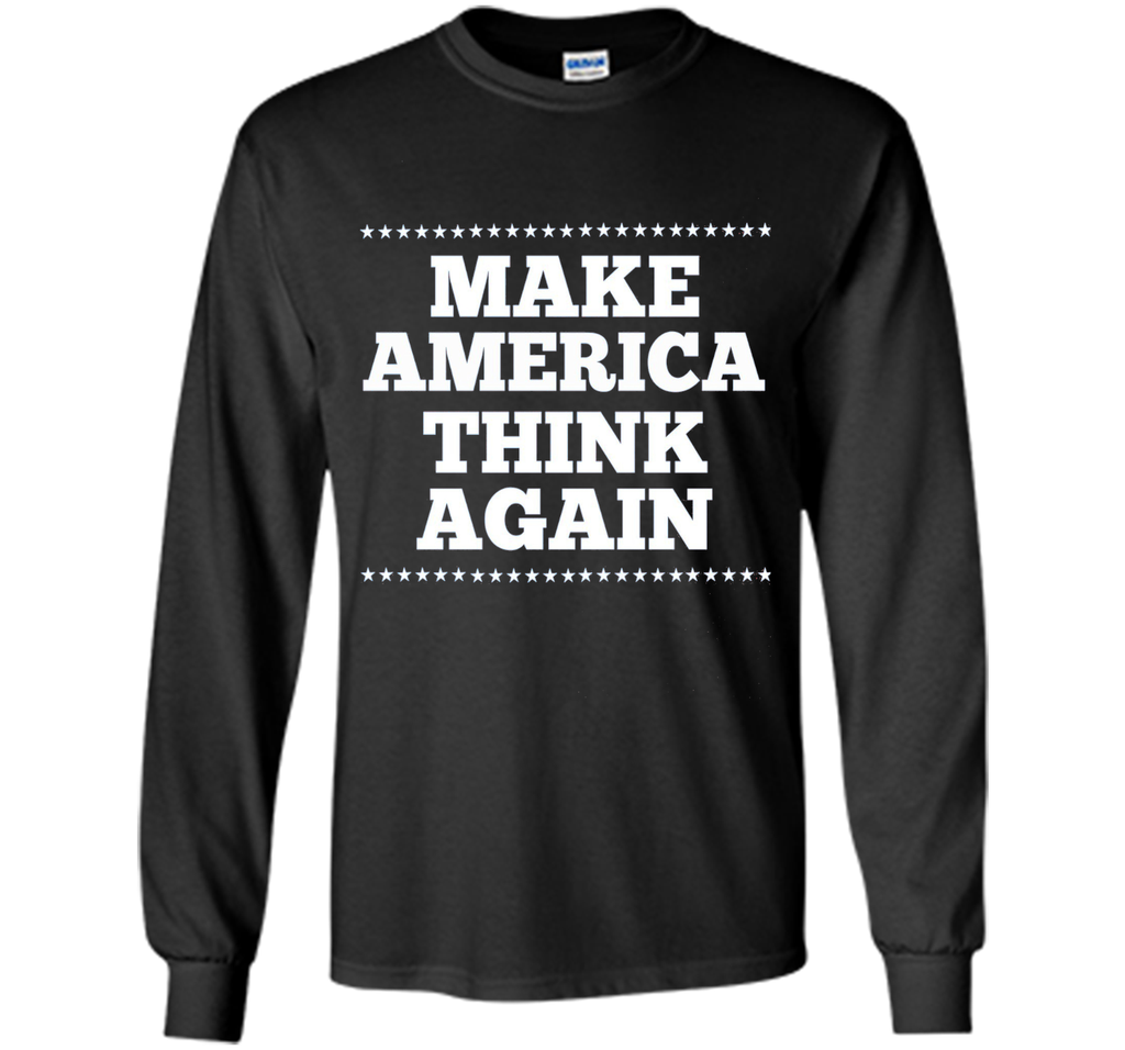 Make America Think Again T Shirt, Gift anti-Trump