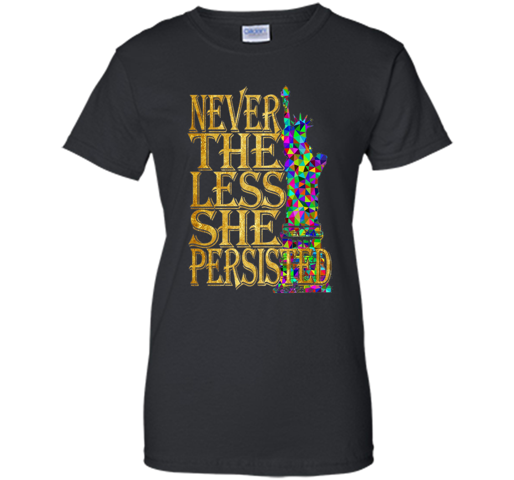 Never The Less She Persisted T Shirt Feminist Rally Cry