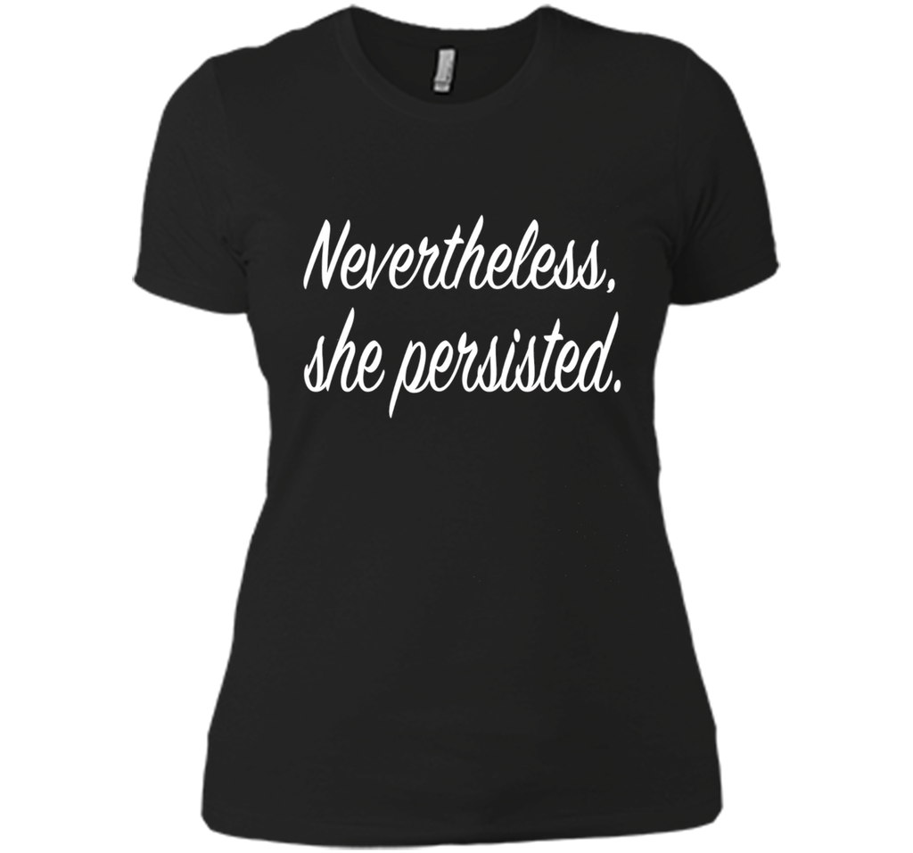 Nevertheless, She Persisted. T-Shirt - She Persisted Shirt