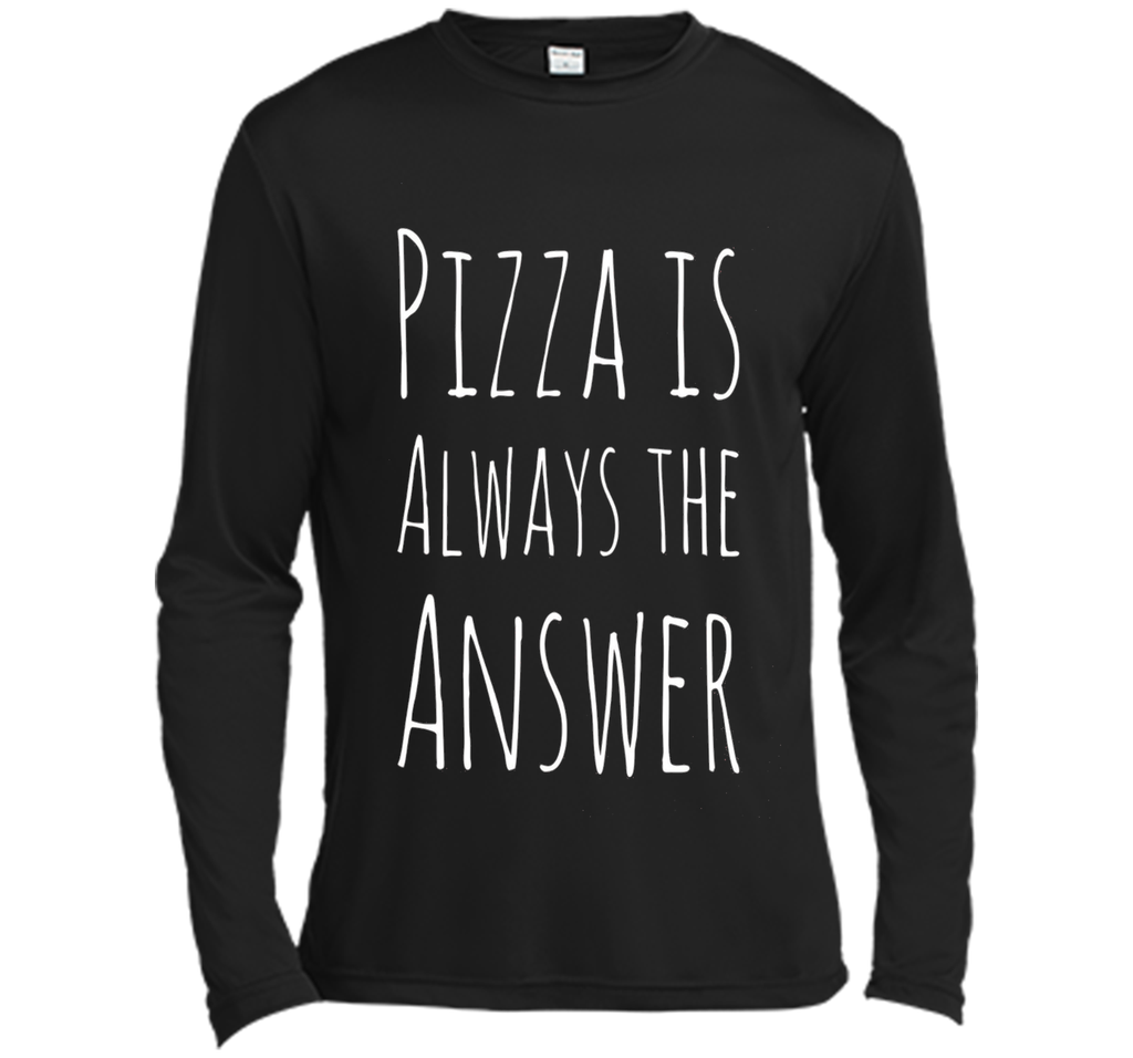 Pizza is Always The Answer Funny T-Shirt