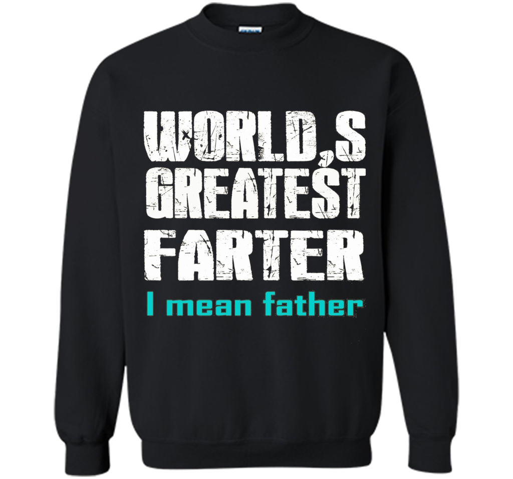 Funny Father's Day Gifts World's Best Farter I Mean T-S