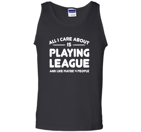 All i cares about is playings leagues tshirt