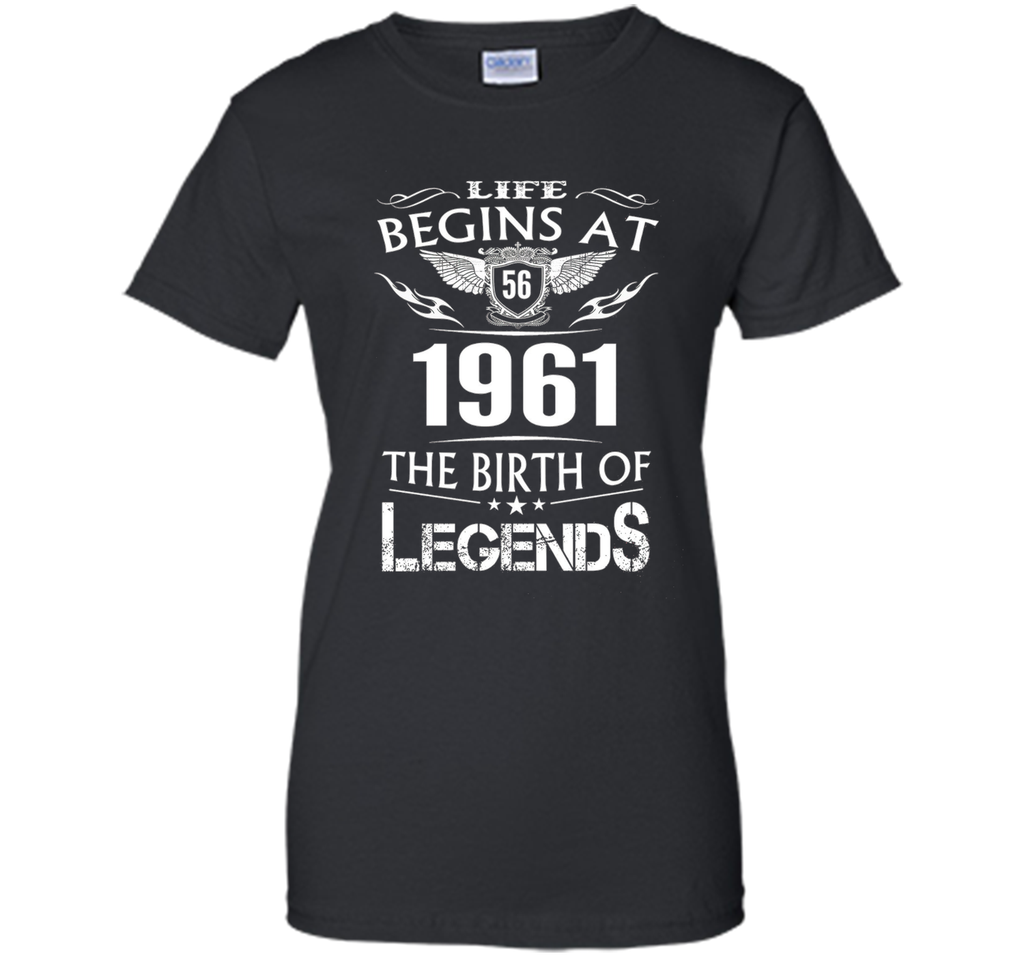 Life Begins At 56 1961 The Birth Of Legends T-Shirt t-shirt