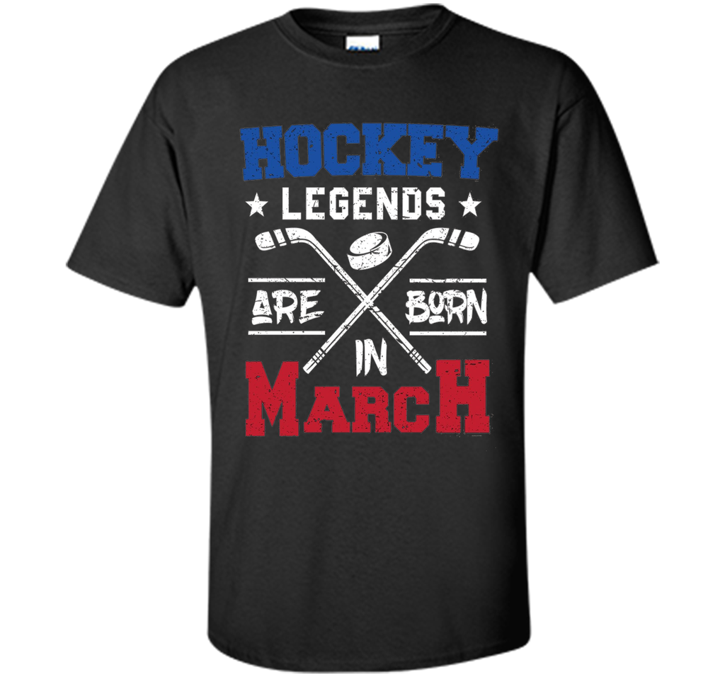 Hockey Legends Are Born In March Birthday Gift T-shirt