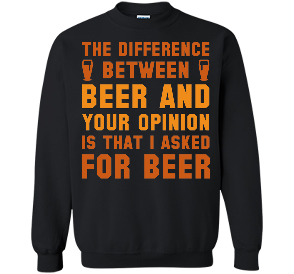 Beer And Your Opinion T-Shirt