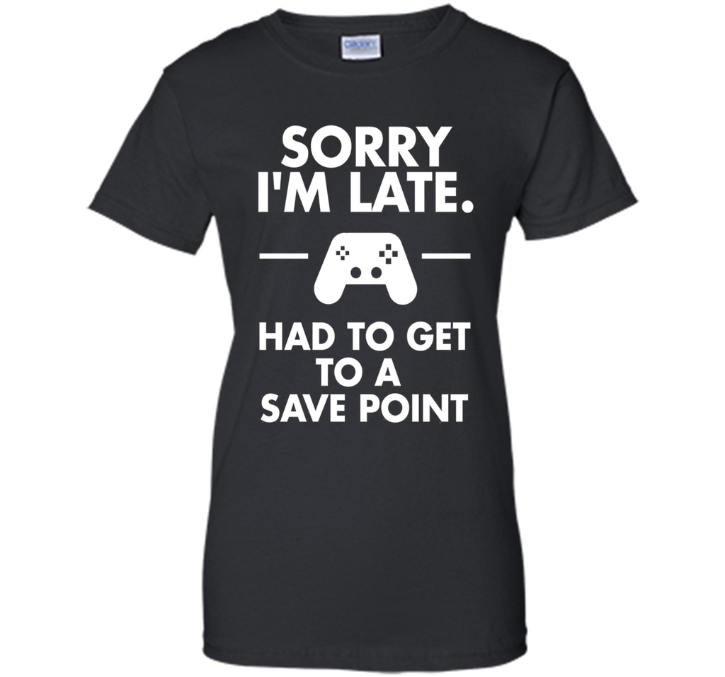 Sorry I'm Late Gamer T-Shirt Funny Gaming Geek Tee