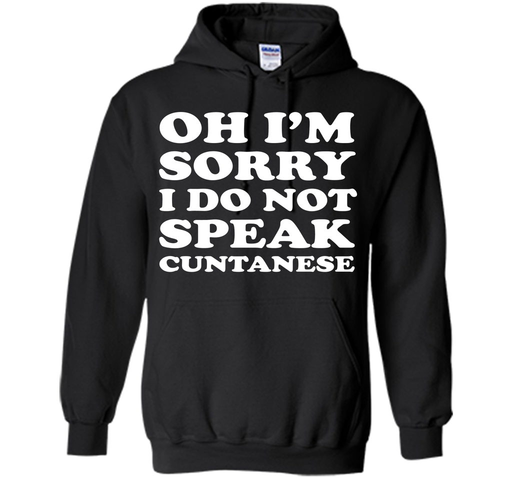I'm Sorry I Don't Speak Cuntanese Crude Funny T-shirt T-Shirt