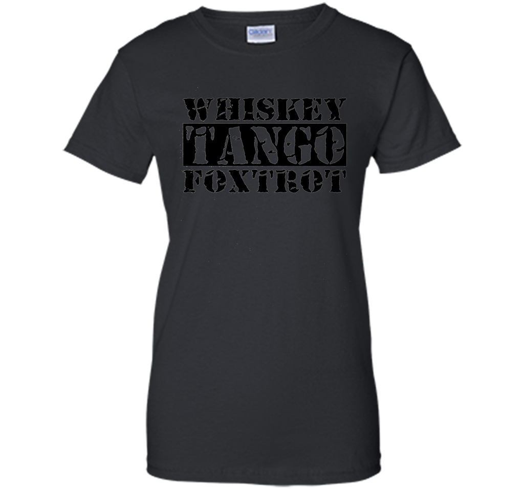 Whiskey Tango Foxtrot - wtf Military Style Funny T-Shirts