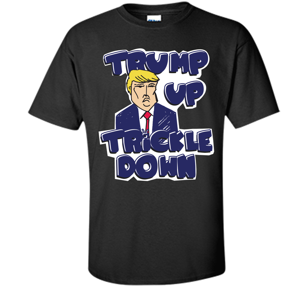 Donald Trump Up Trickle Down Politics 2016 T-Shirt