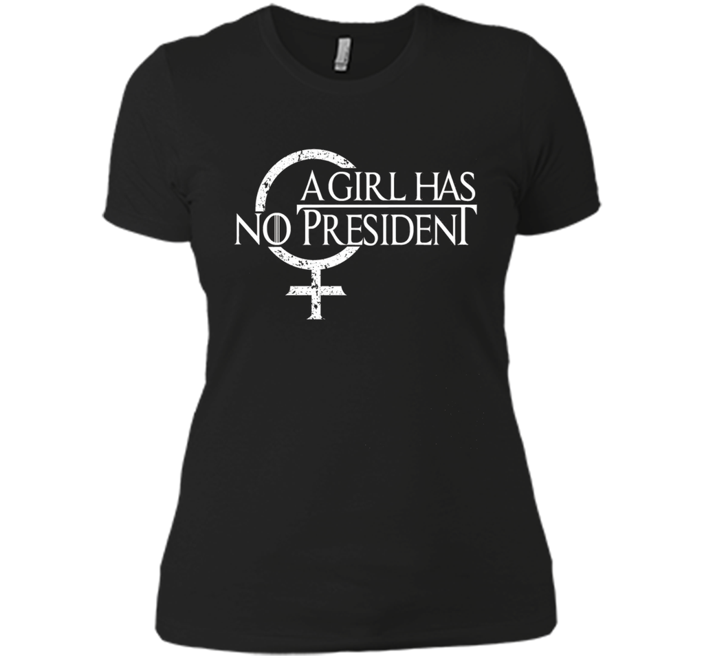 A Girl Has No President shirt