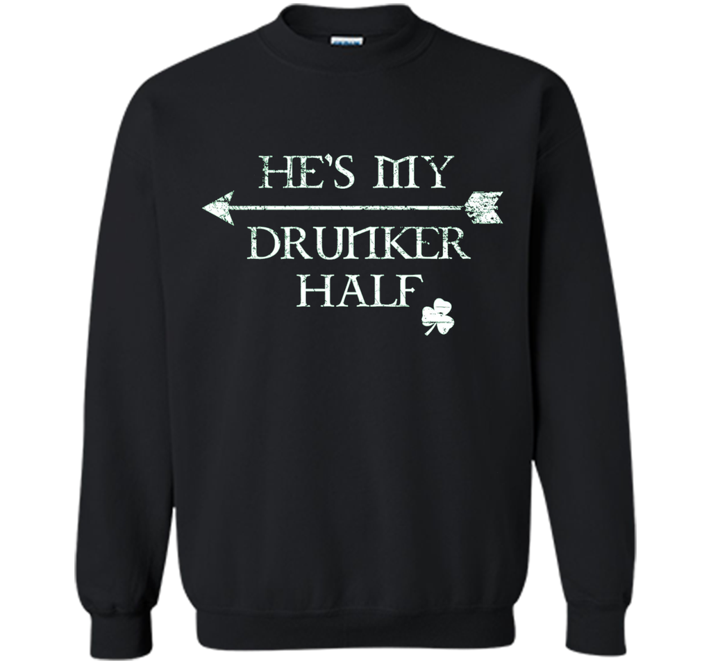 He's My Drunker Half Shirt Funny St. Patrick's Day Pub Gift