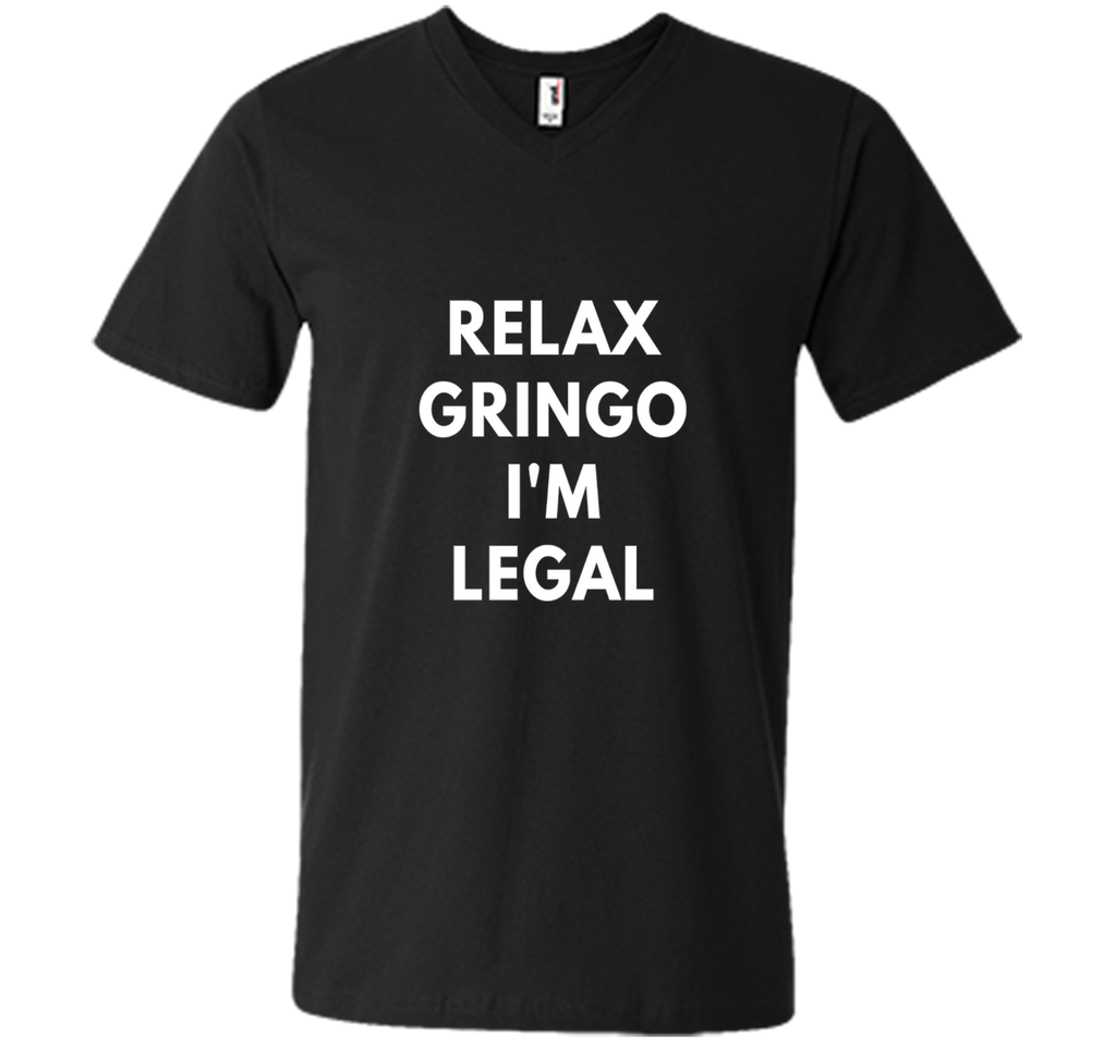 Relax Gringo I'm Legal t-shirt - Funny Immigration shirts