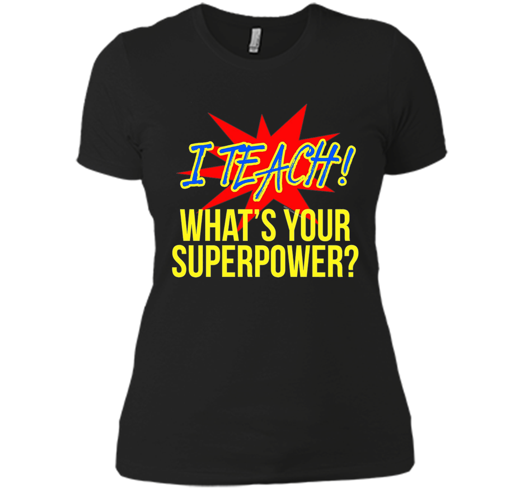 I Teach What's Your Superpower Funny Teacher T-Shirt