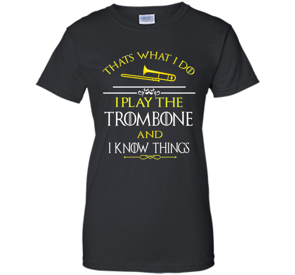 Thats What I Do I play the Trombone and I Know Things