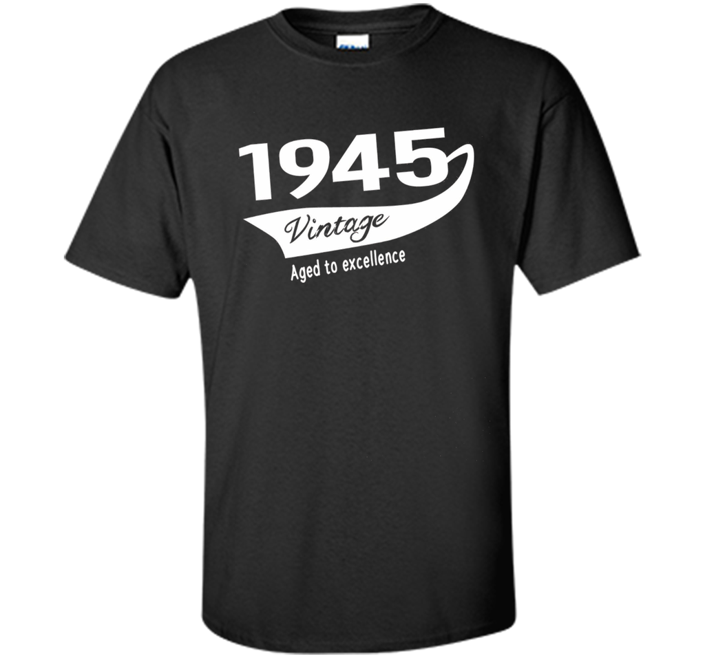 1945 Vintage Aged to excellence Birthday Gift T-shirt Unisex