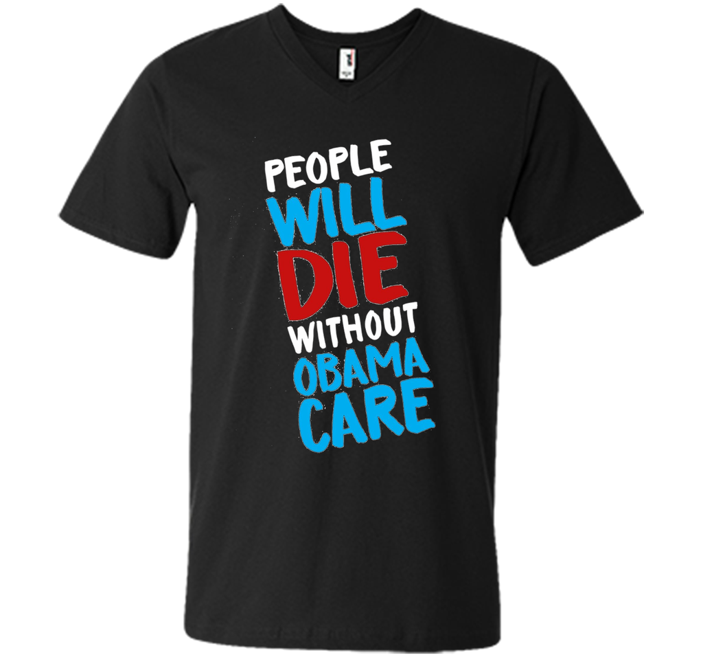 People Will Die Without Obamacare Pro ACA Healthcare T-shirt