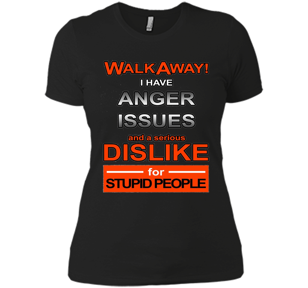 WALK AWAY I HAVE ANGER ISSUES AND DISLIKE STUPID PEOPLE TEE