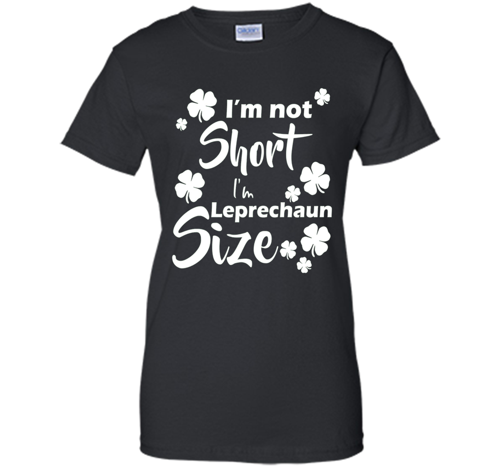 I'm not Short I'm Leprechaun Size Saint Patty's Day T-Shirt