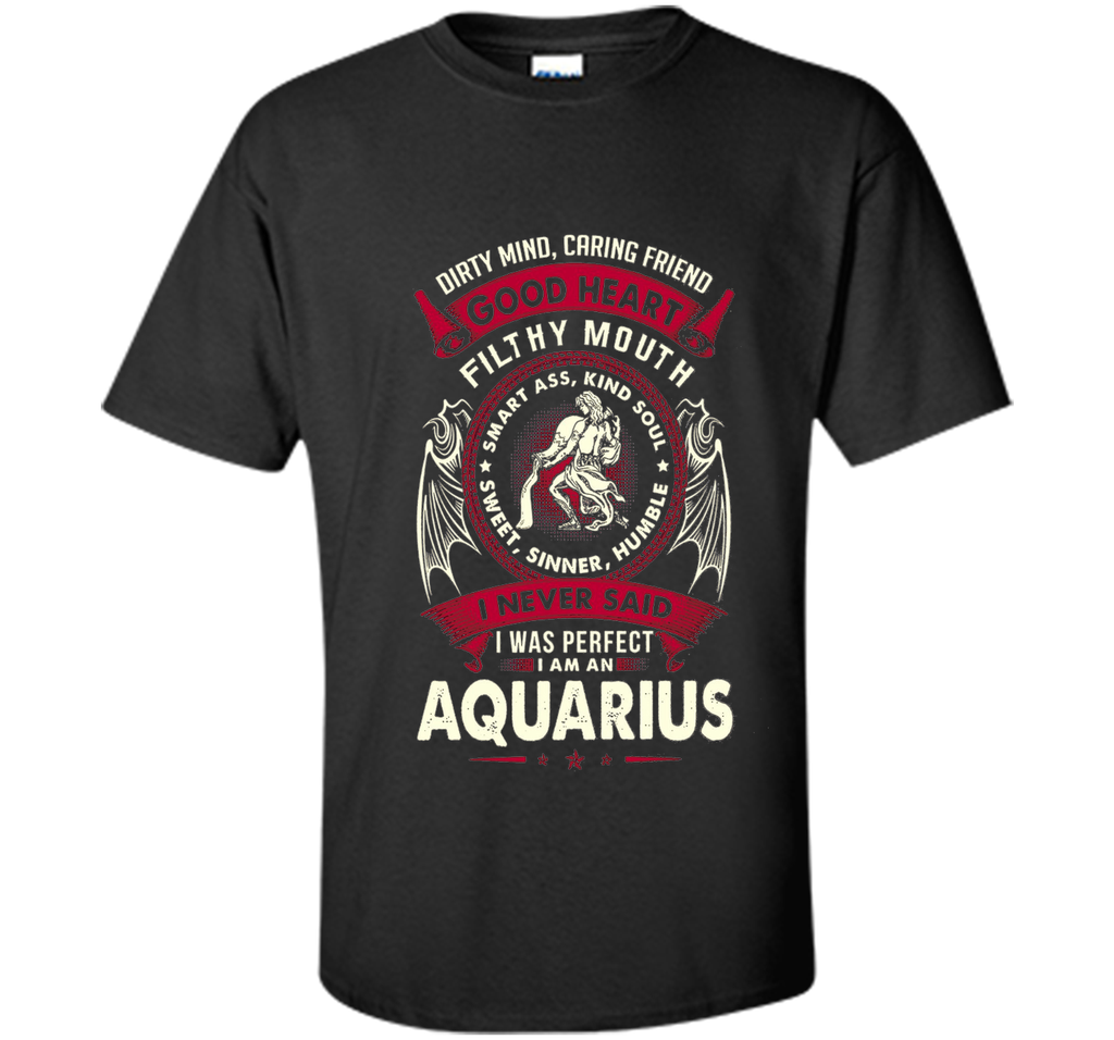I Never Said I Was Perfect I Am An Aquarius T-Shirt