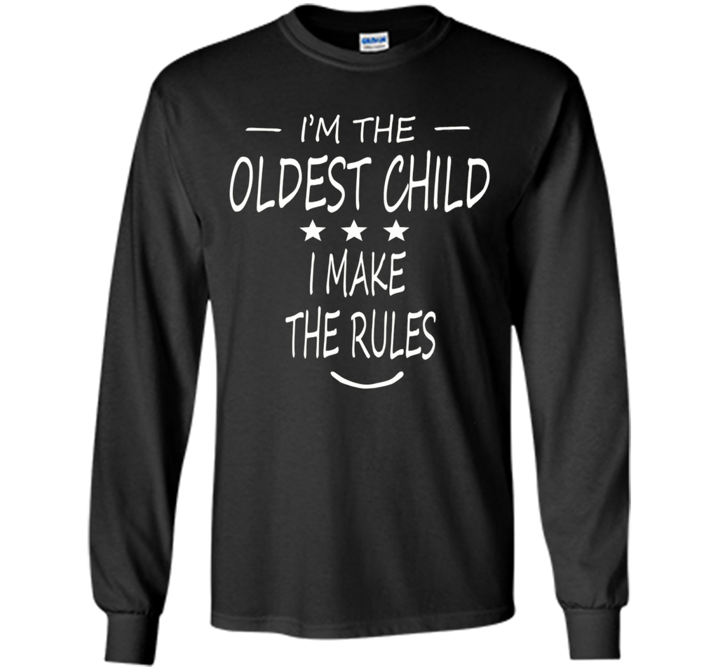 i'm the oldest child i make the rules t-shirt