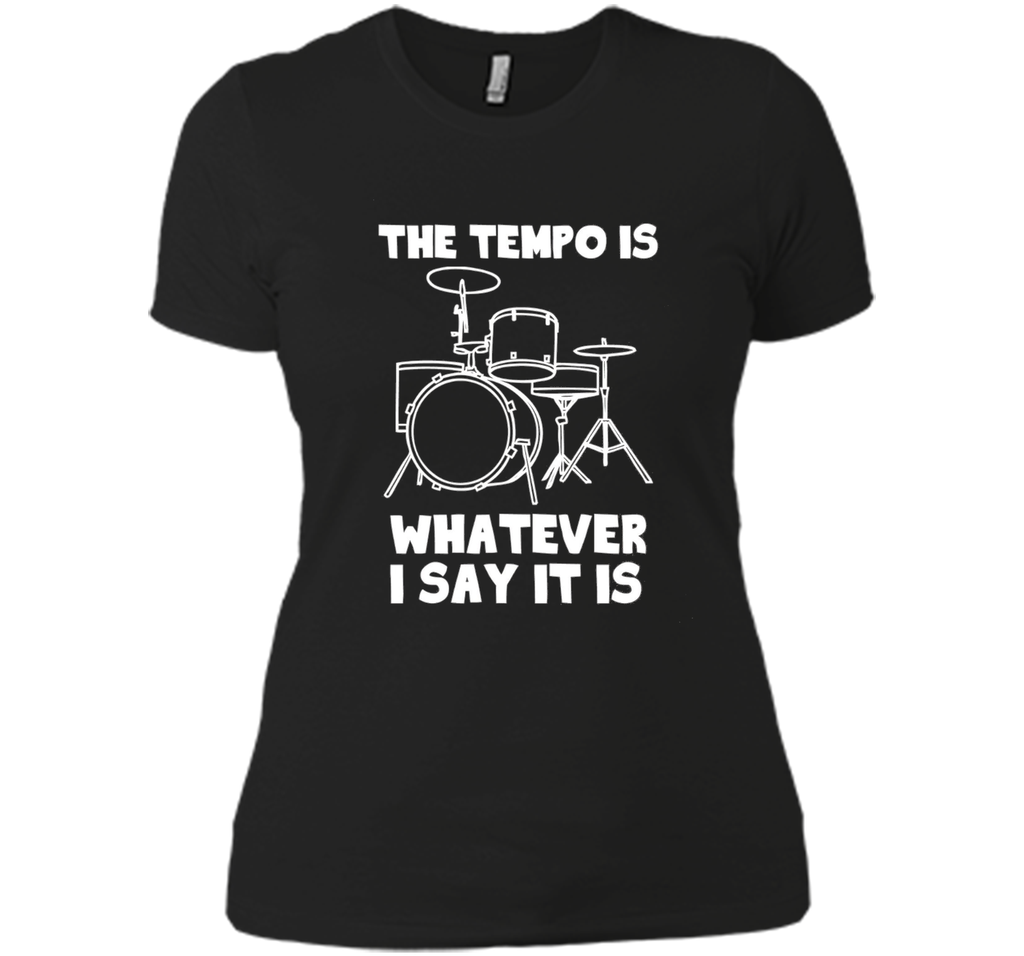 The Tempo Is Whatever I Say It Is T-Shirt drummer musician