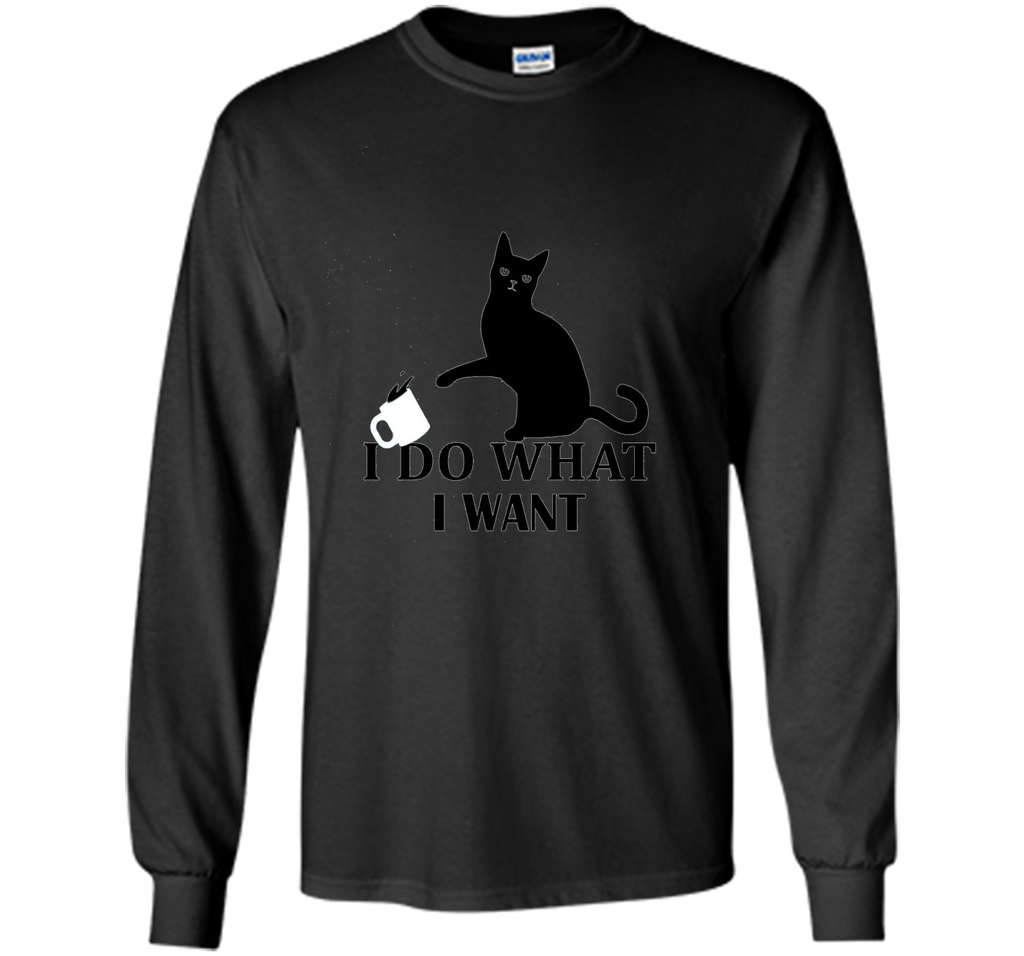 I Do What I Want | Funny Joke Cat Animal T-Shirt