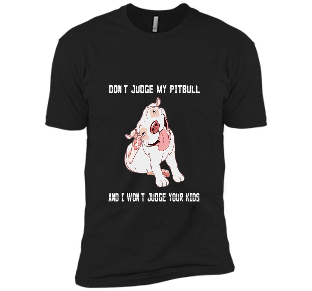 Don't Judge My Pitbull and I Won't Judge Your Kids T-shirt