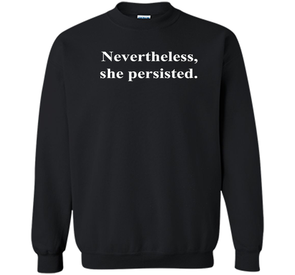 Nevertheless, she persisted T-Shirt Political Statement