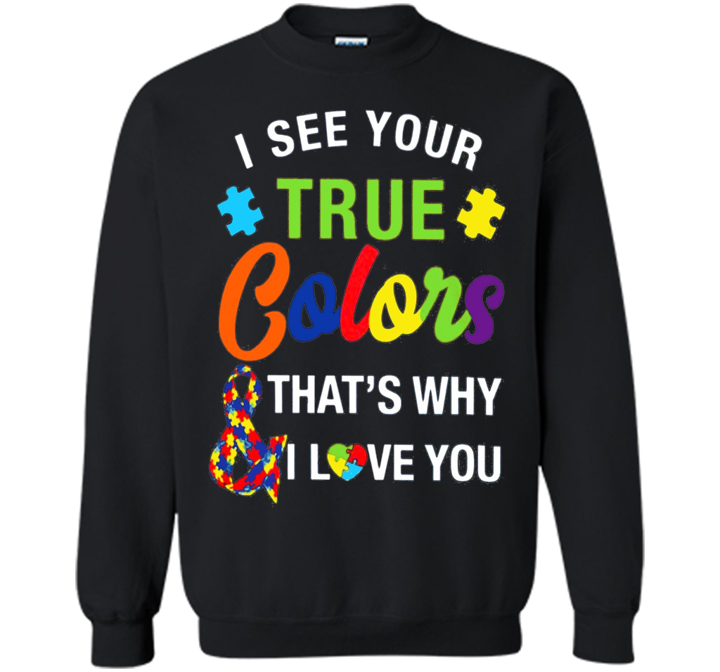 i see your true colors why i love you autism mom t shirt