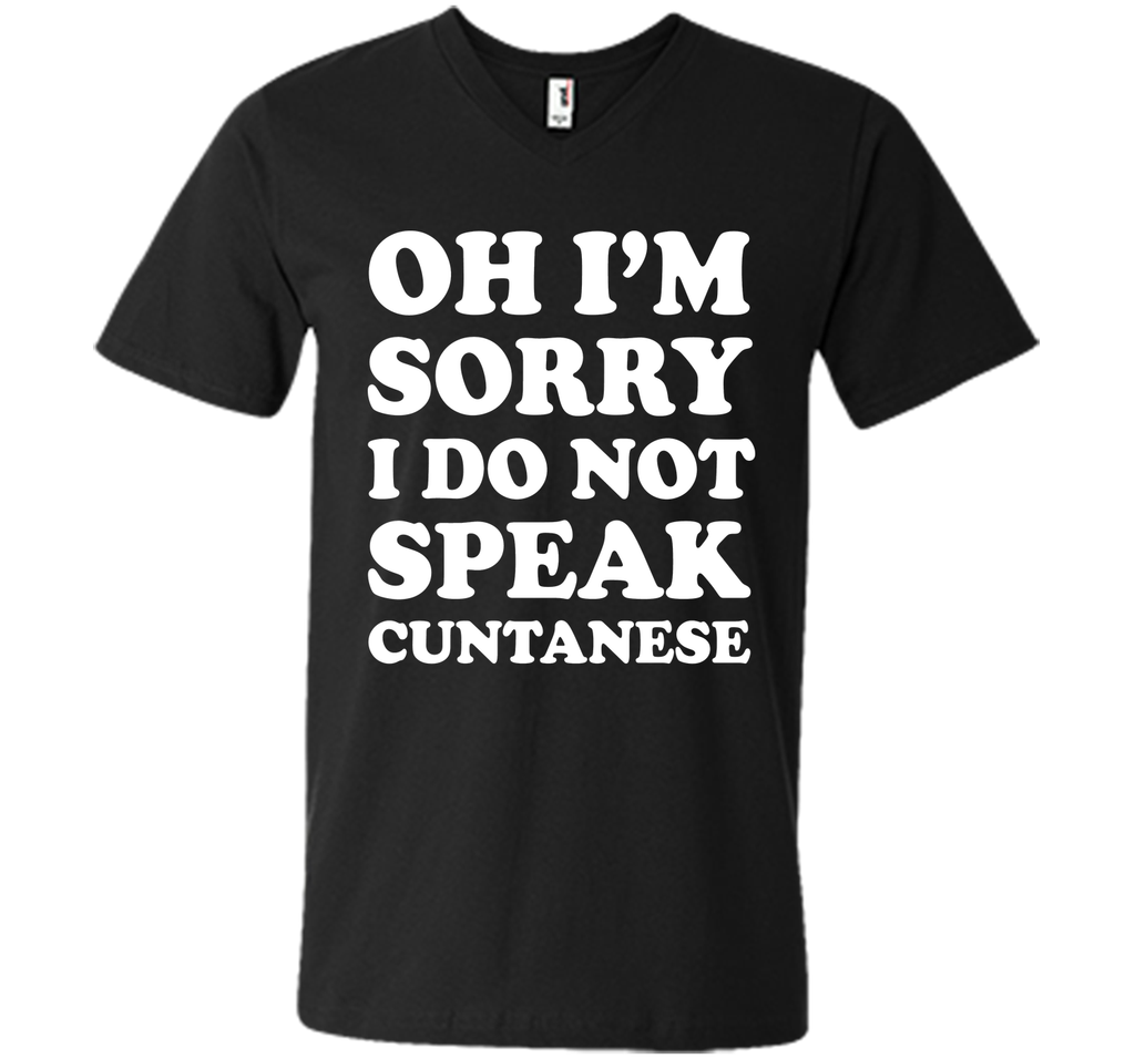 I'm Sorry I Don't Speak Cuntanese Crude Funny T-shirt T-Shirt