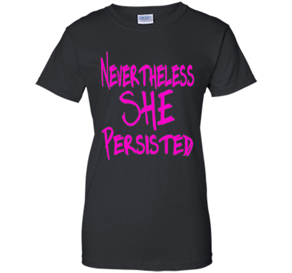 Nevertheless She Persisted T-Shirt - She Persisted Shirt
