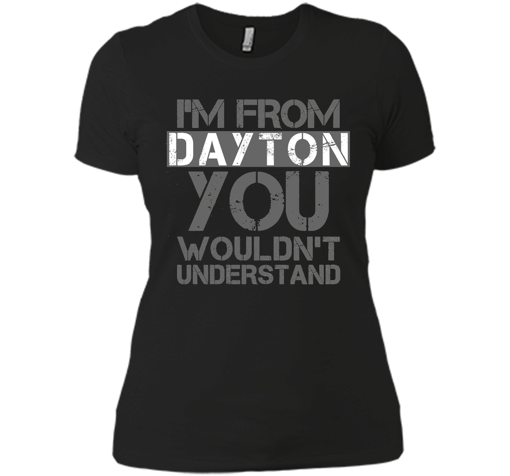 I'm From Dayton You Wouldn't Understand T-Shirt.