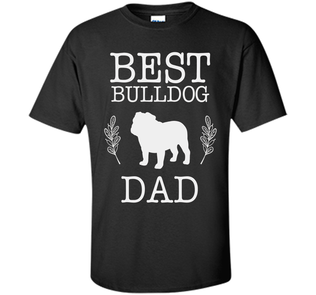 Best Bulldog Dad Shirt Father's Day Gift Dog Lover Daddy