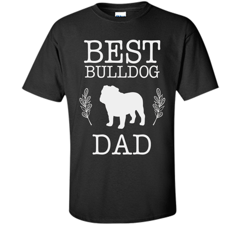 Best Bulldog Dad Shirt Father's Day Gift Dog Lover Daddy