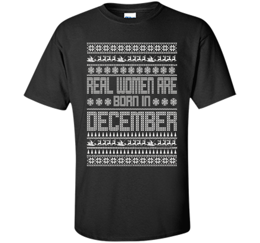 REAL WOMEN ARE BORN IN DECEMBER T-SHIRTS || CHRISTMAS SHIRTS