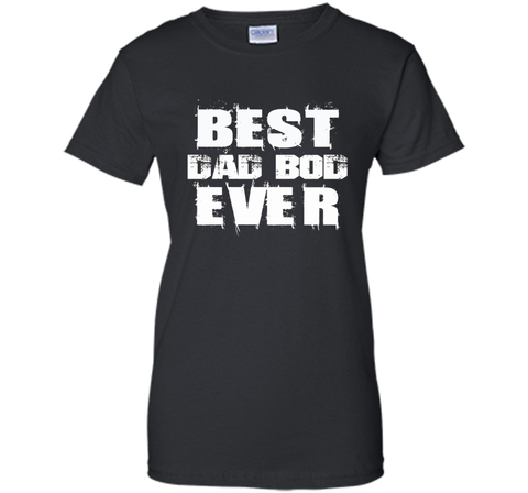 Best Dad Bod Ever Funny T-shirt Father's Day Gift Daddy