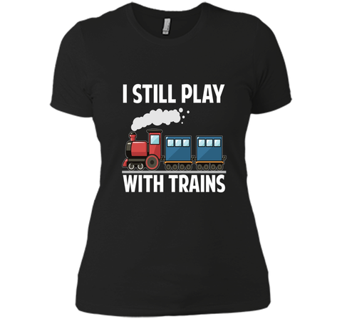 CUTE I STILL PLAY WITH TRAINS T-SHIRT Father's Day Gift