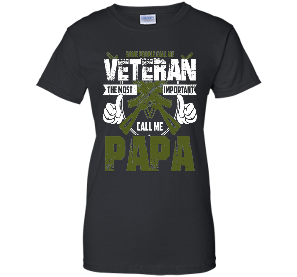 Veteran Shirt Gift:Call Me A Veteran- Important Call Me PaPa