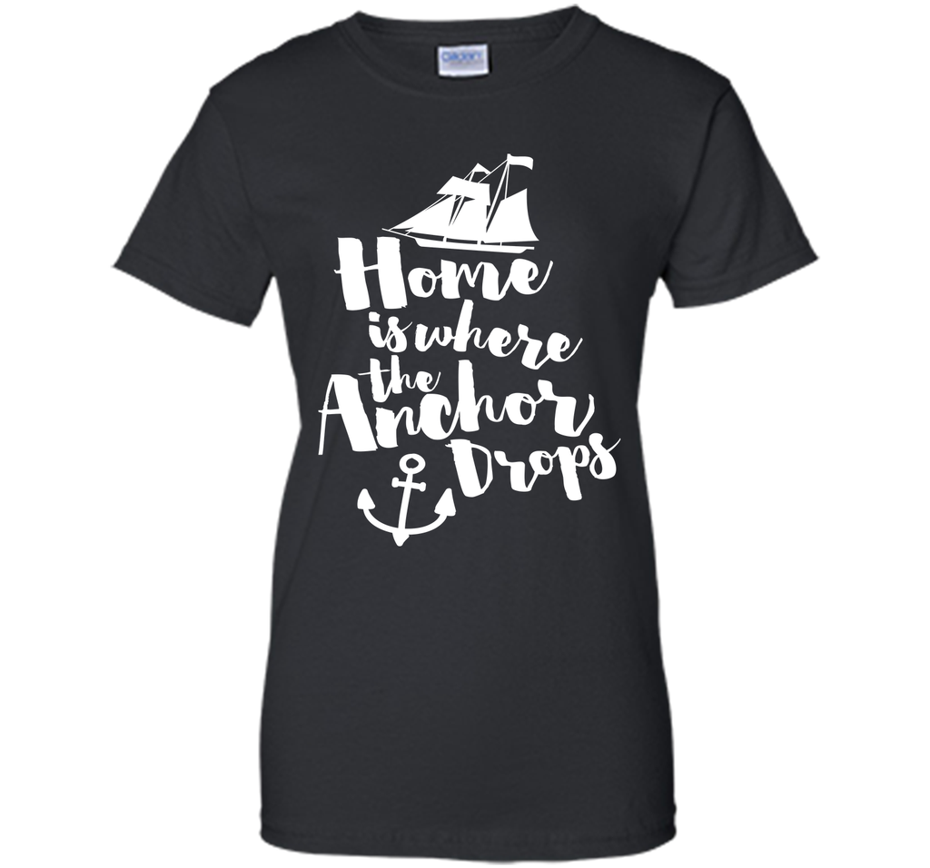 Where The Anchor Drops Quote T-Shirt