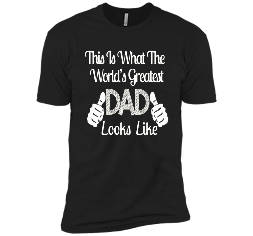 Father's Day Gift World's Greatest DAD Looks Like T-shirt