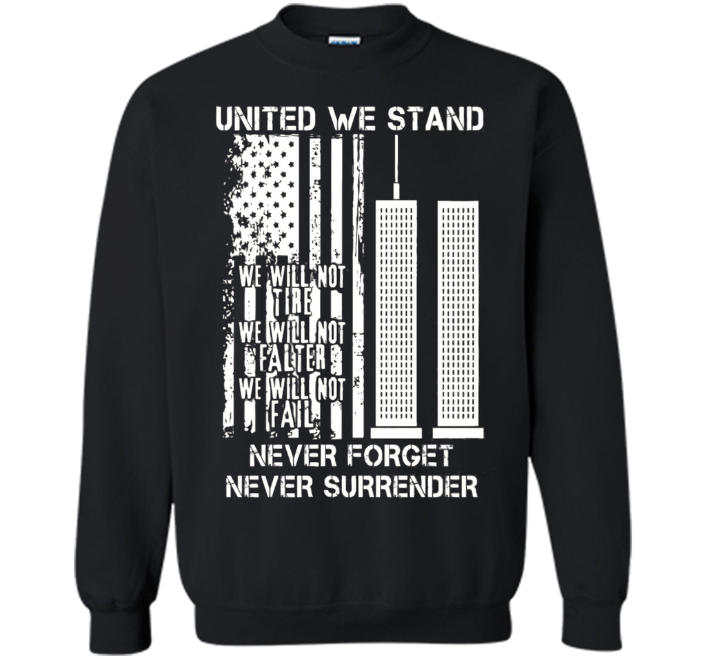 9-11-United We Stand, Never Forget, Never Surrender T-Shirt