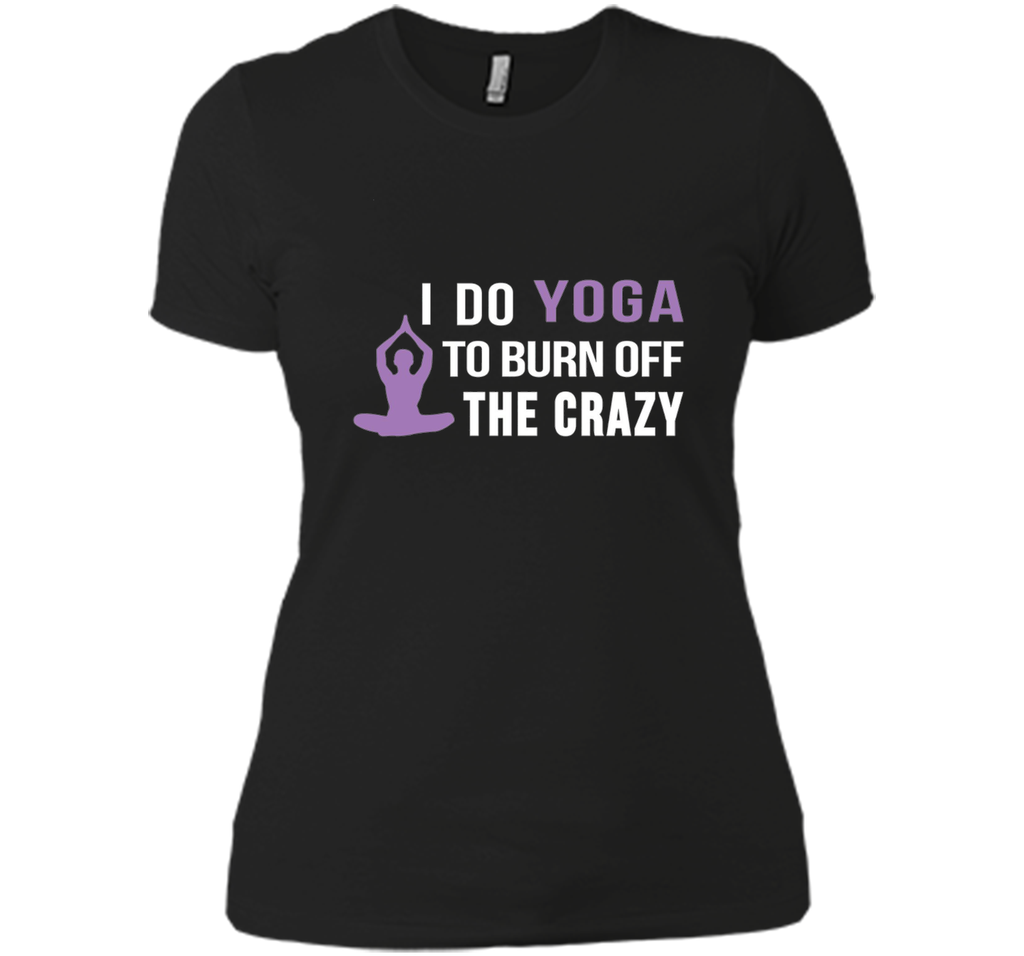 I do Yoga to burn off the crazy T-shirt