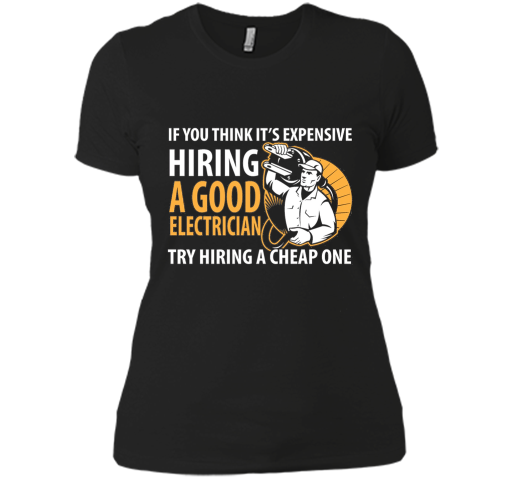 If You Think It's Expensive Hiring A Good Electrician Shirt