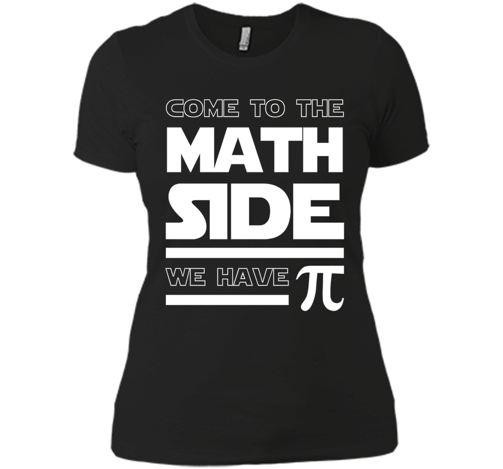 Come To The Math Side We Have Pi T-shirt Math Lover