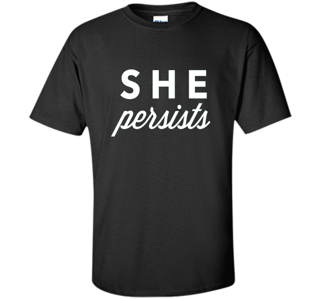 She Persists T-Shirt, #shepersisted