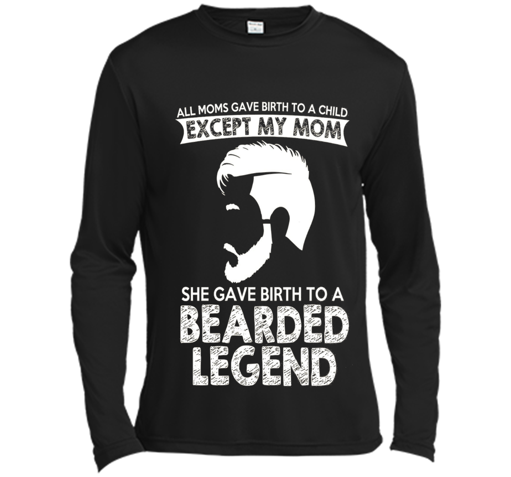She Gave Birth To A Bearded Legend Tshirt