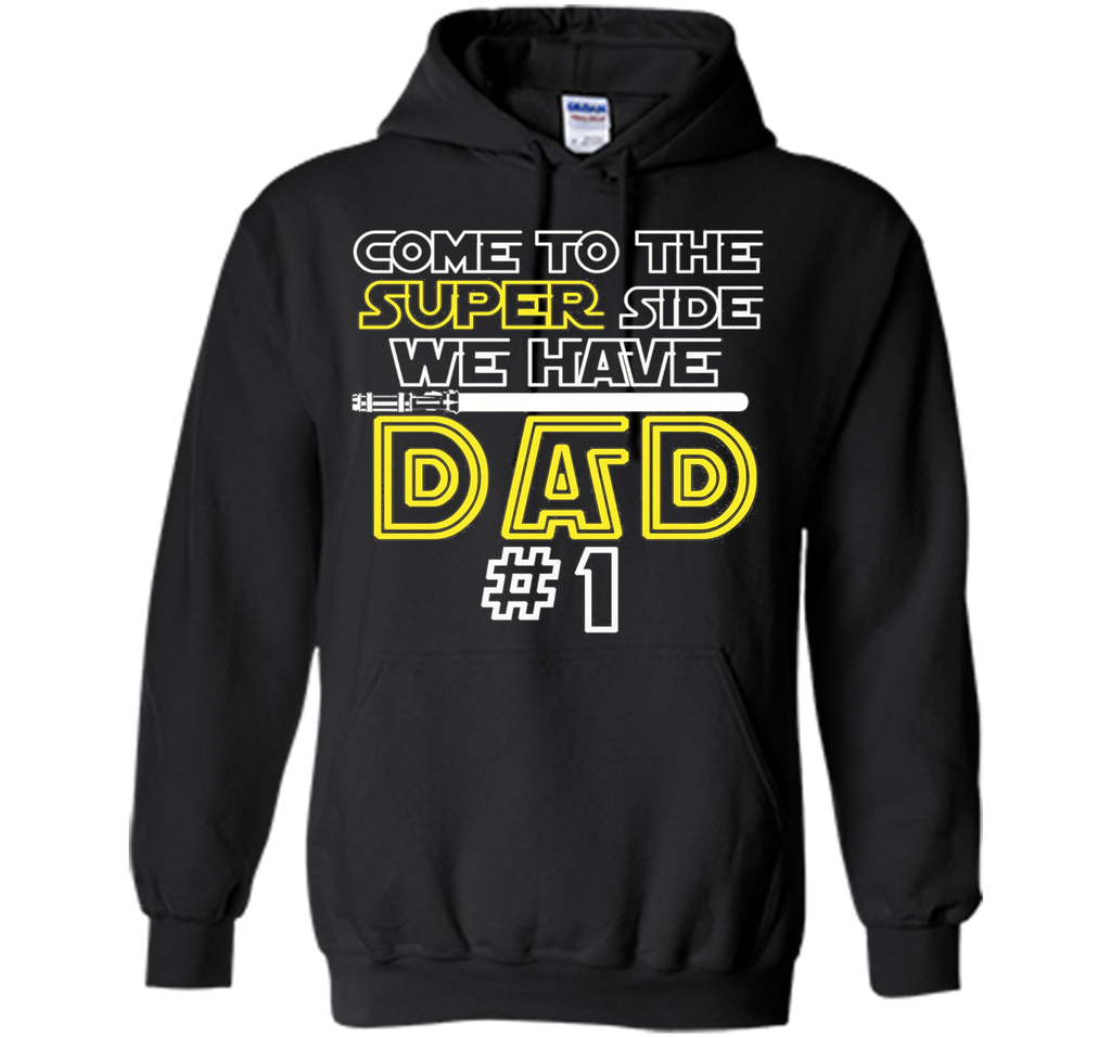 Father's Day Gift Come to the Super side We Have DAD t-shirt