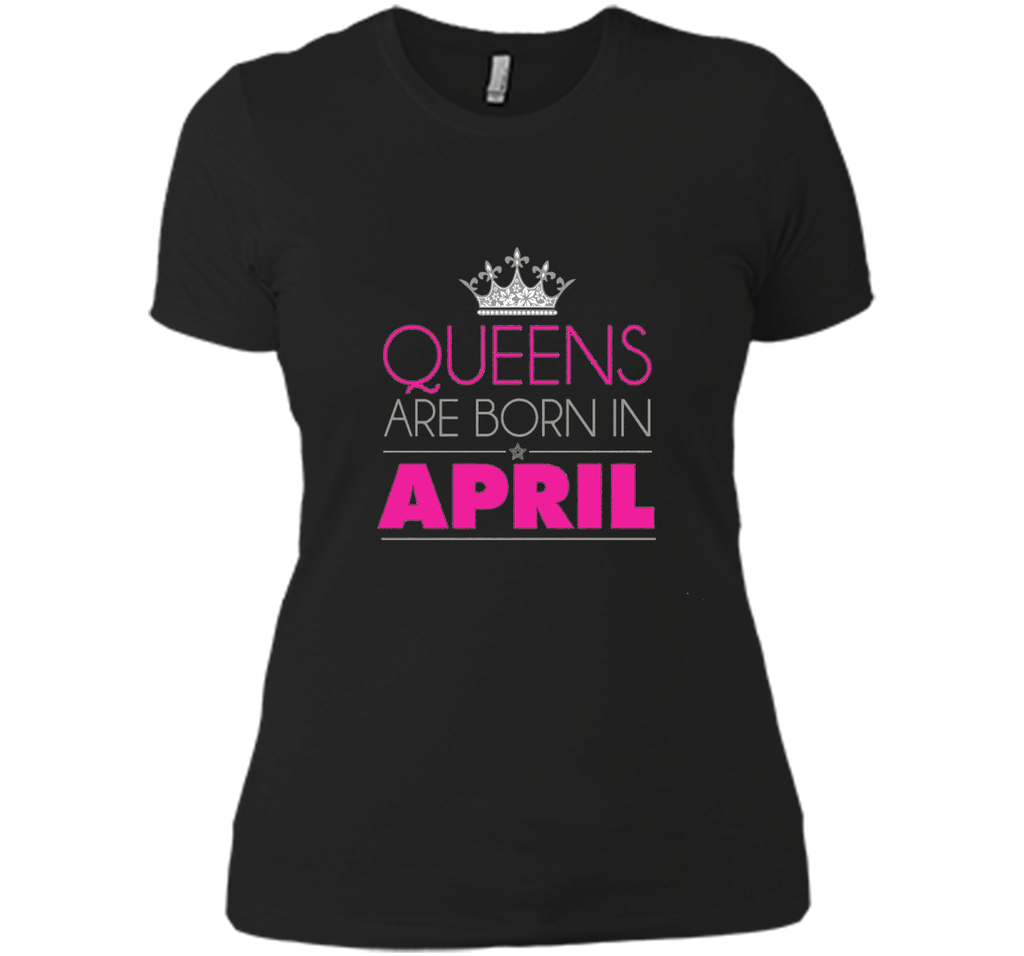 QUEENS ARE BORN IN APRIL BIRTHDAY GIRL T-SHIRT